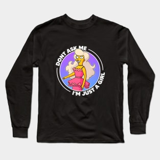 Don´t ask me i´m just a girl Long Sleeve T-Shirt